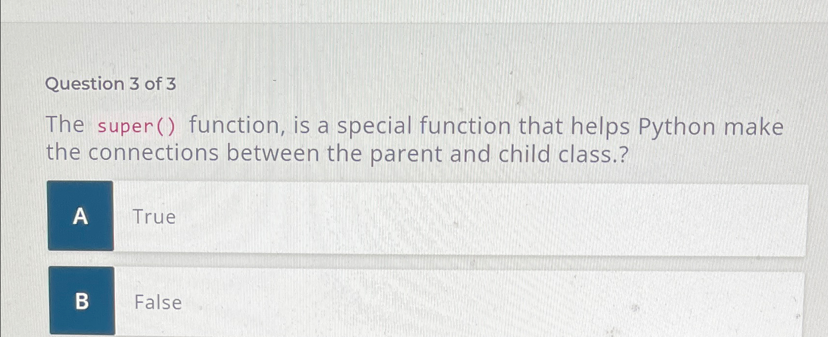  Question 3 of 3 The super() function, is a special function