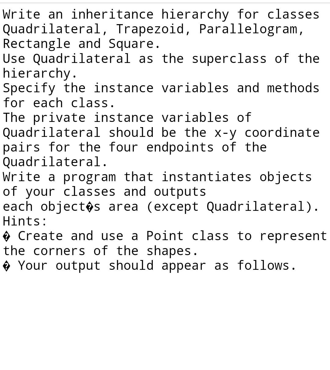  Write an inheritance hierarchy for classes Quadrilateral, Trapezoid, Parallelogram, Rectangle and