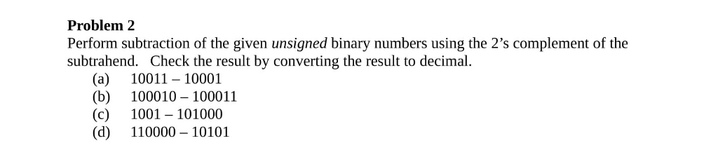  Problem2 Perform subtraction of the given unsigned binary numbers using the