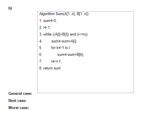  b) Algorithm Sum(A[1..n), B[1..n]) 1. sum+0; 2. i1; 3. while ((A[i]