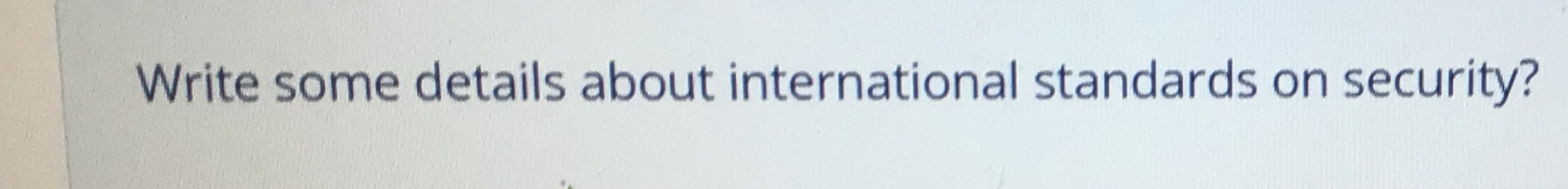  Write some details about international standards on security? 