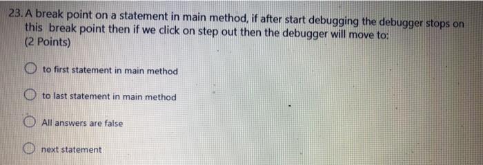  23. A break point on a statement in main method, if