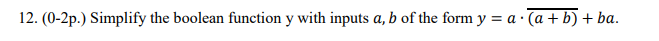  12. (0-2p.) Simplify the boolean function y with inputs a, b