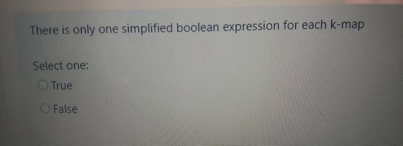 There is only one simplified boolean expression for each k-map Select