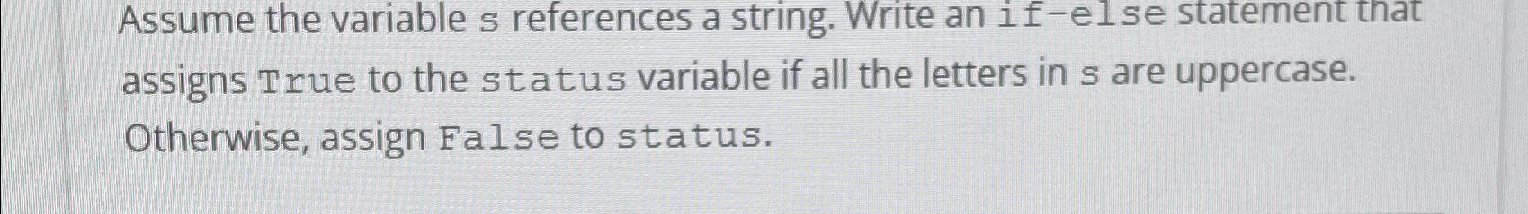  Assume the variable s references a string. Write an if-else statement