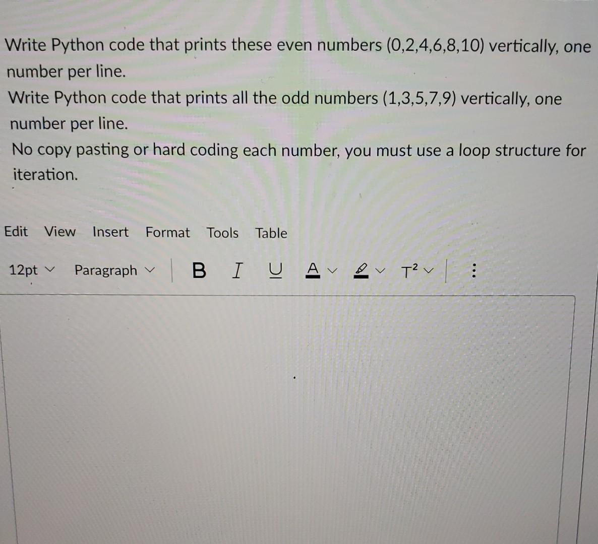  Write Python code that prints these even numbers (0,2,4,6,8,10) vertically, one