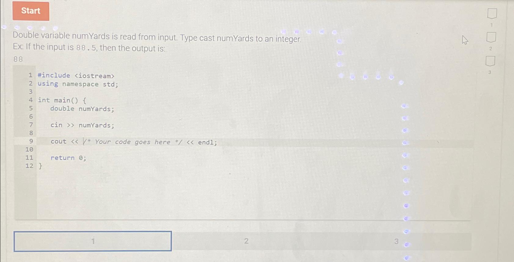  Double variable numYards is read from input. Type cast numYards to