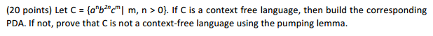 Let C = {a^n b^2n c^m| m, n > 0}. If