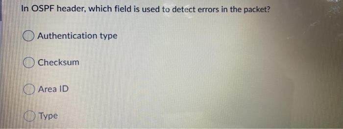  In OSPF header, which field is used to detect errors in