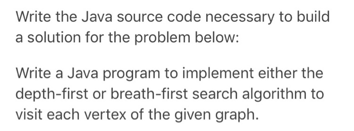  Write the Java source code necessary to build a solution for