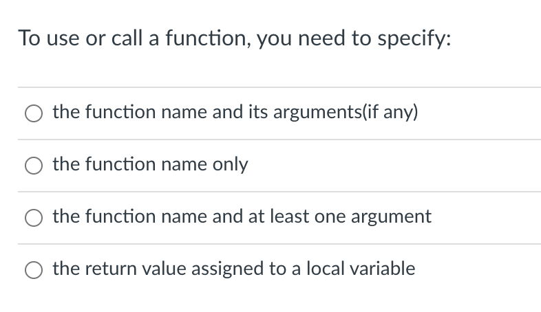  To use or call a function, you need to specify: the