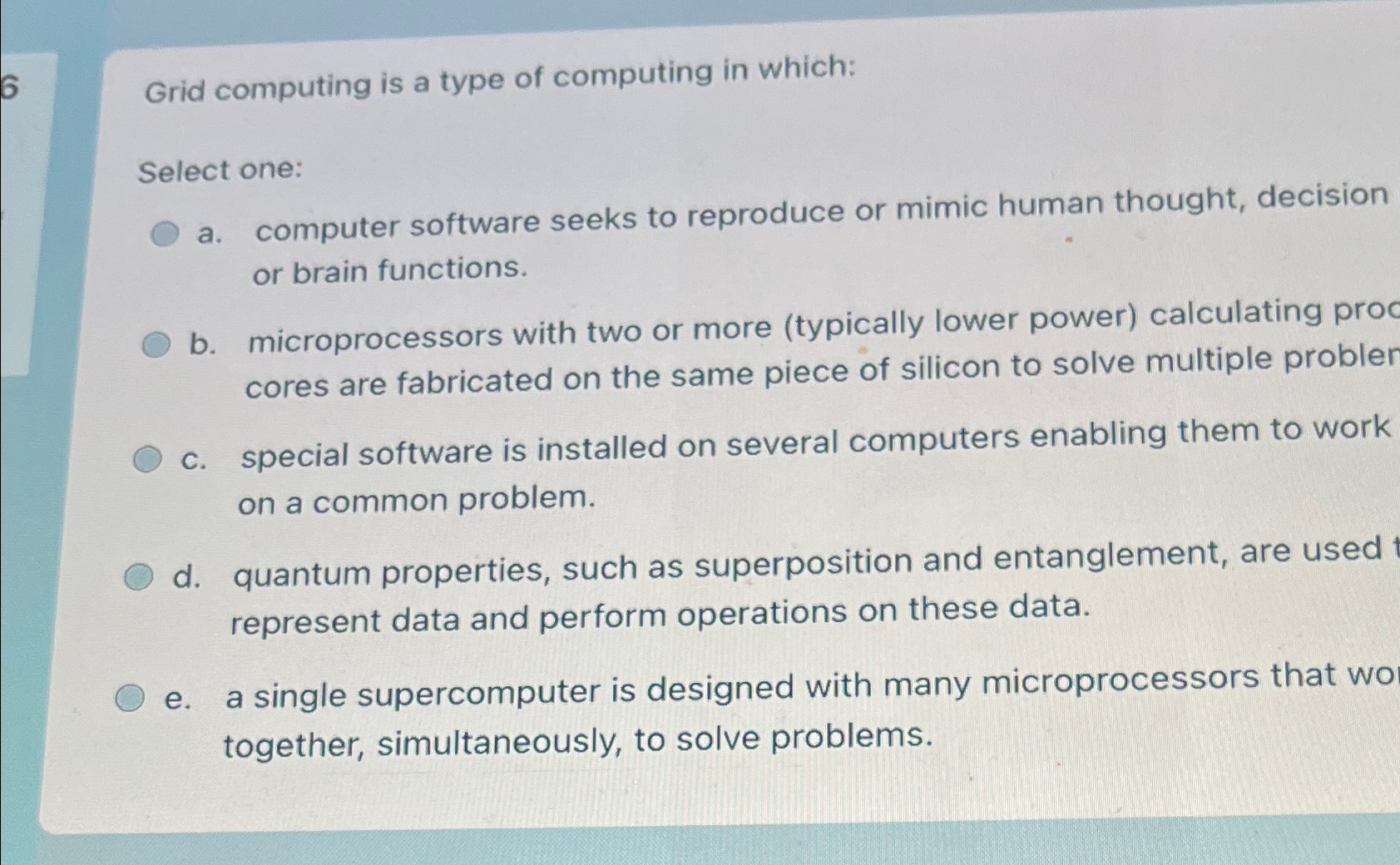  Grid computing is a type of computing in which: Select one: