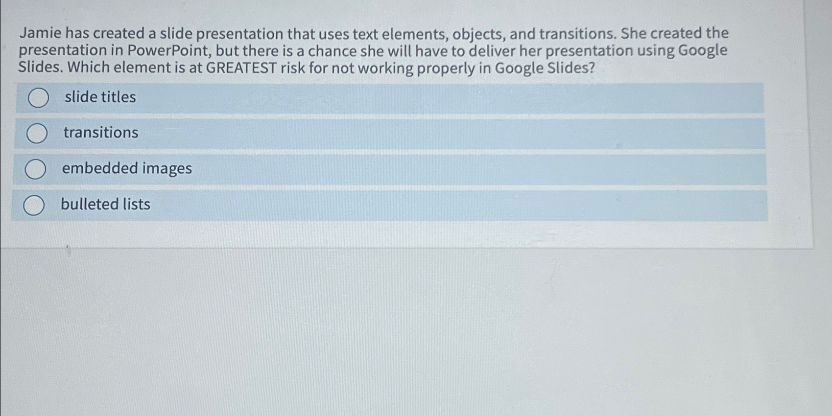  Jamie has created a slide presentation that uses text elements, objects,