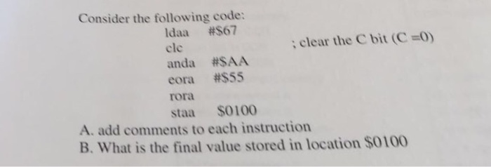  Consider the following code: #S67 ldaa clc anda eora rora staa