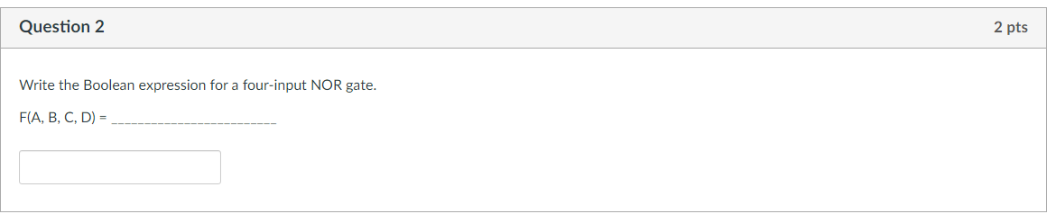  Write the Boolean expression for a four-input NOR gate. F(A,B,C,D)=
