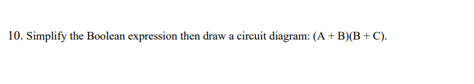10. Simplify the Boolean expression then draw a circuit diagram: (A