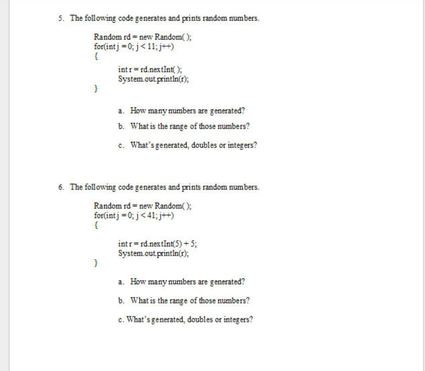 PLEASE USE **JAVA** 5. The following code generates and prints random numbers.