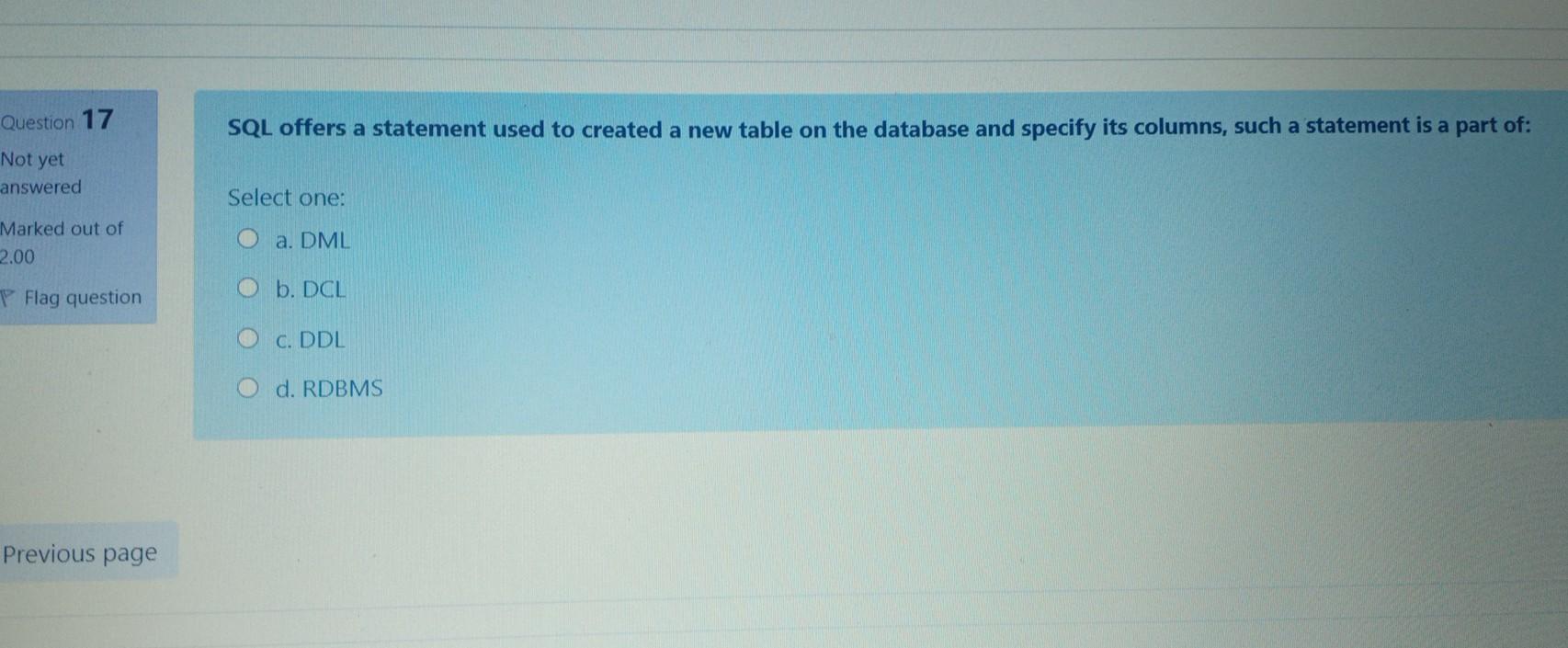  Question 17 SQL offers a statement used to created a new