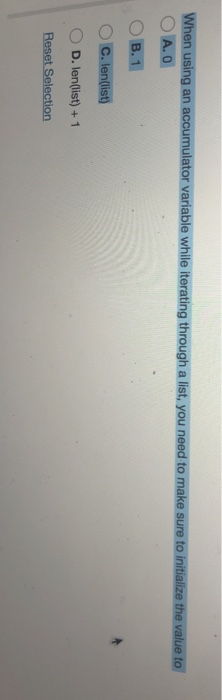  When using an accumulator variable while iterating through a list, you