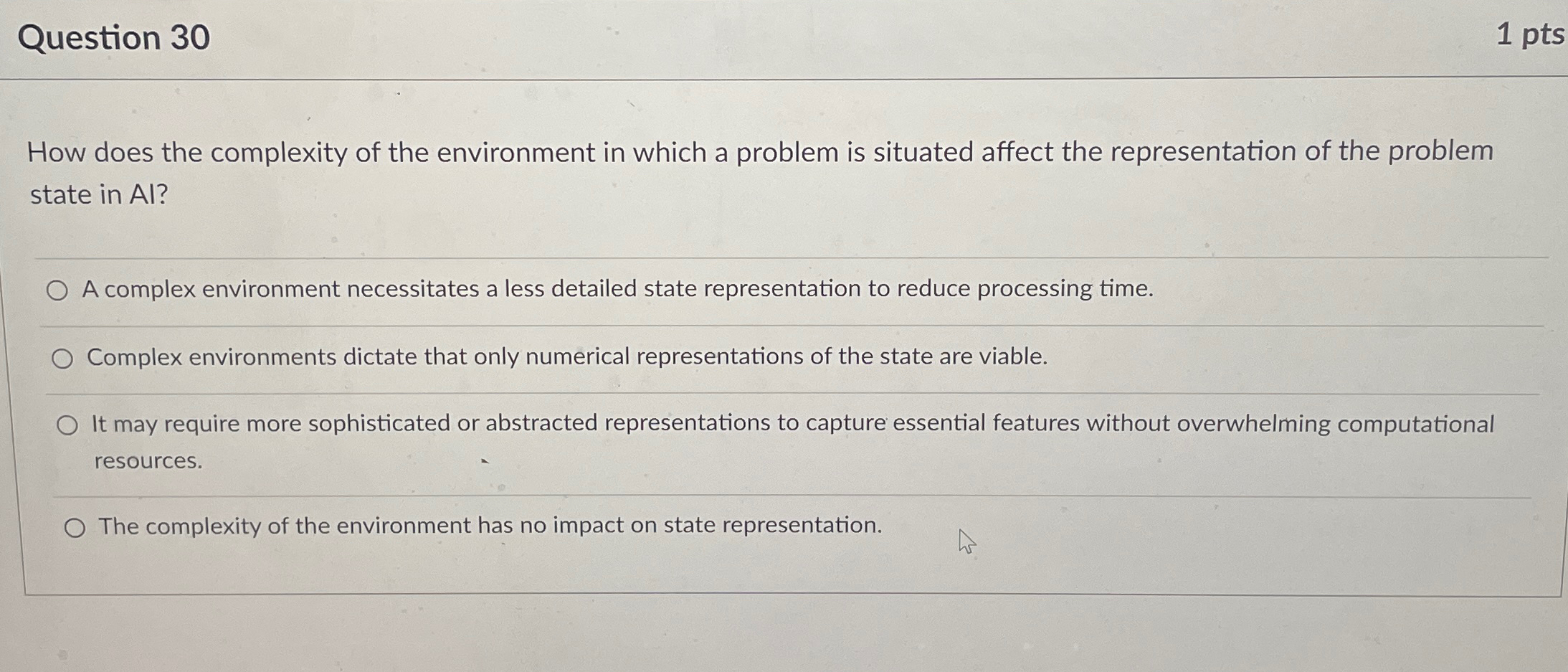  Question 30 1pts How does the complexity of the environment in