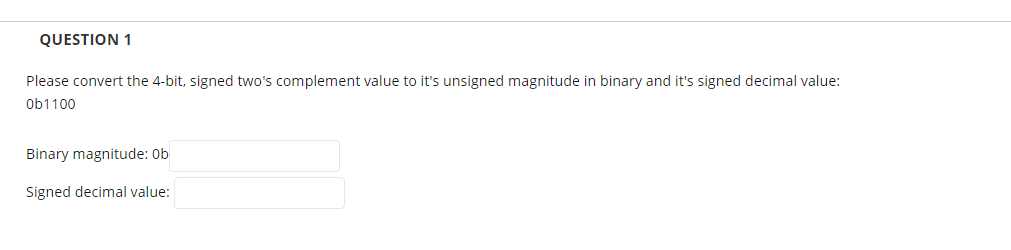  QUESTION 1 Please convert the 4-bit, signed two's complement value to