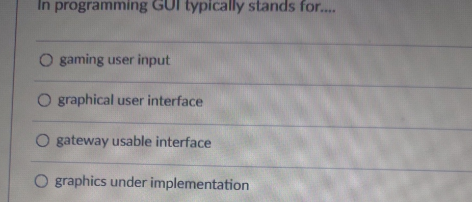  In programming GUI typically stands for.... gaming user input graphical user