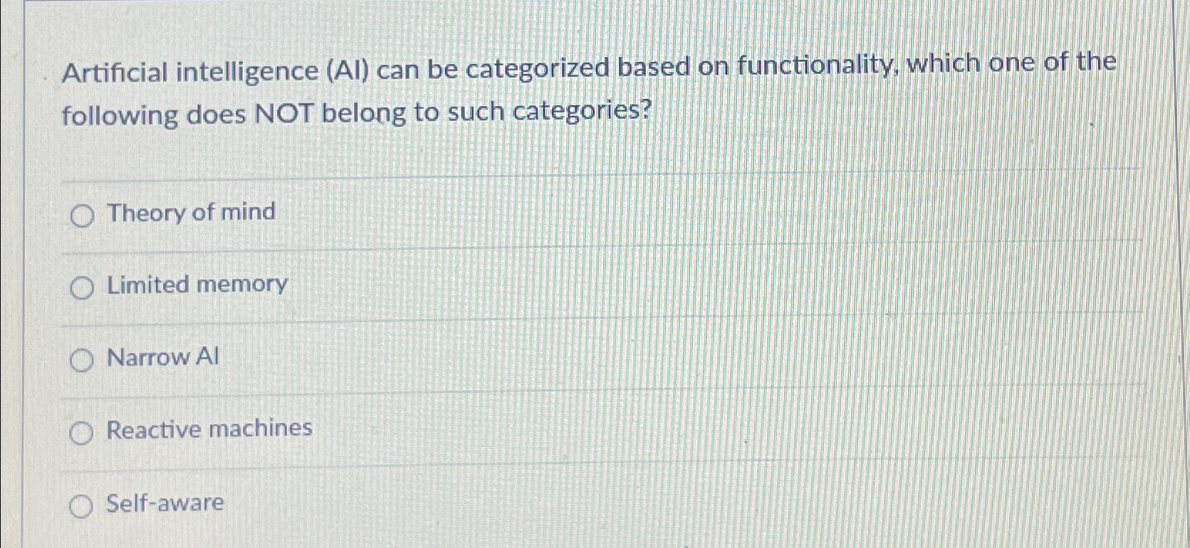  Artificial intelligence (AI) can be categorized based on functionality, which one