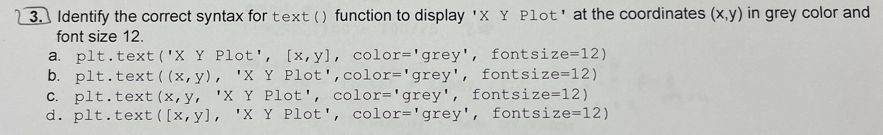  Identify the correct syntax for text () function to display 'x,Y,Plot