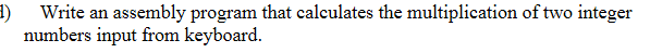  Write an assembly program that calculates the multiplication of two integer