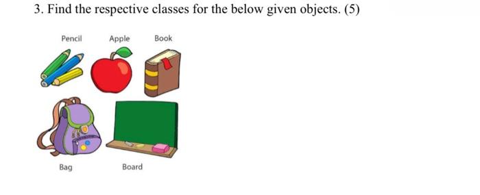  3. Find the respective classes for the below given objects. (5)