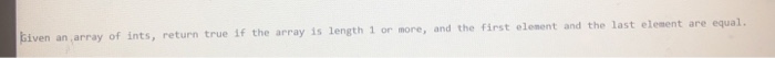  biven an array of ints, return true if the array is