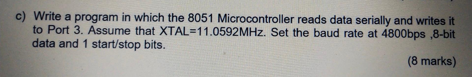  c) Write a program in which the 8051 Microcontroller reads data