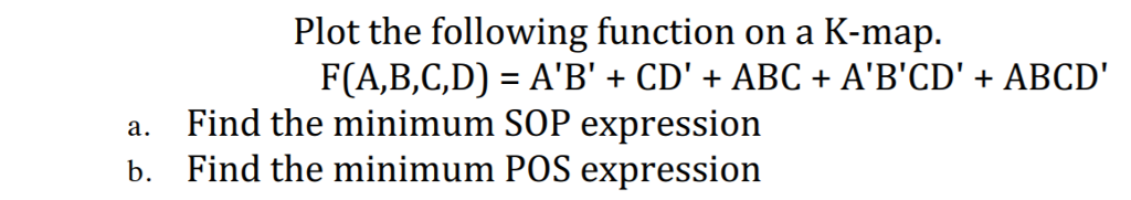  Plot the following function on a K-map. F(A,B,C,D) = A'B' +
