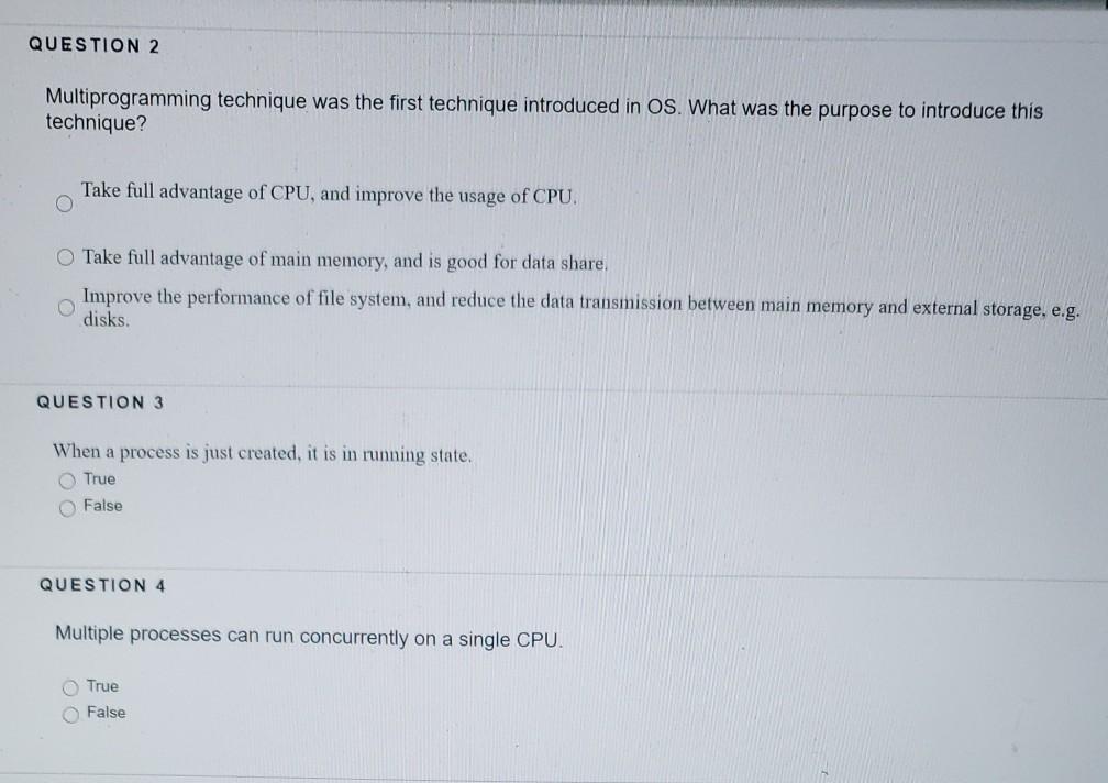  QUESTION 2 Multiprogramming technique was the first technique introduced in OS.