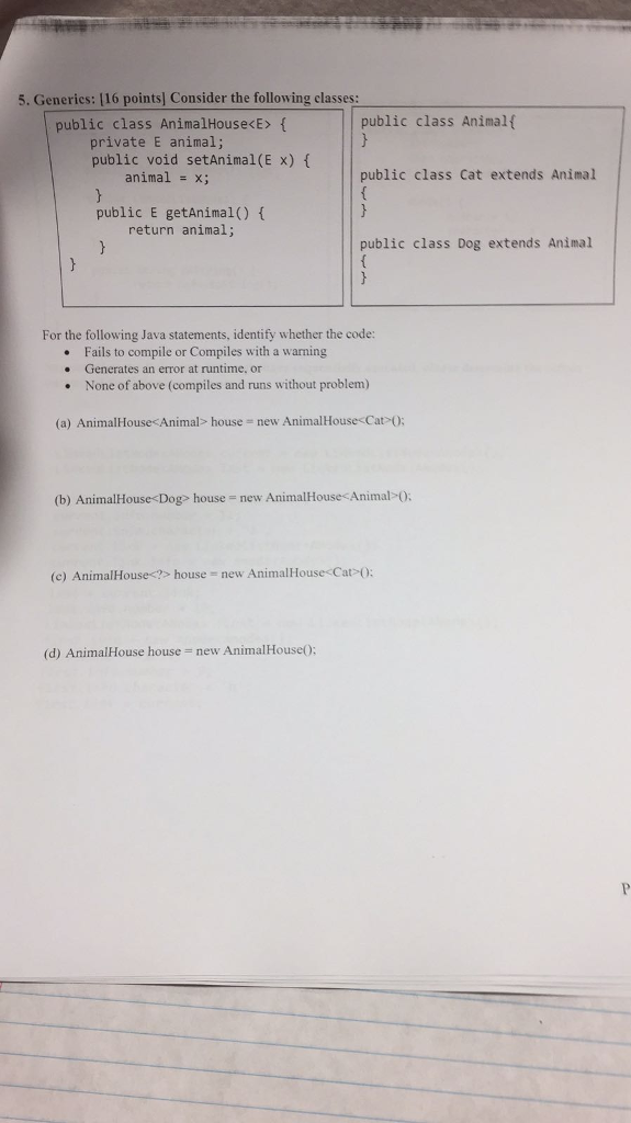  5. Generics: (16 points] Consider the following classes public class AnimalHouse