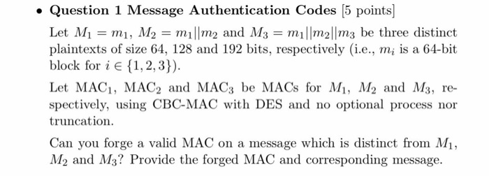  . Question 1 Message Authentication Codes [5 points Let Mi -