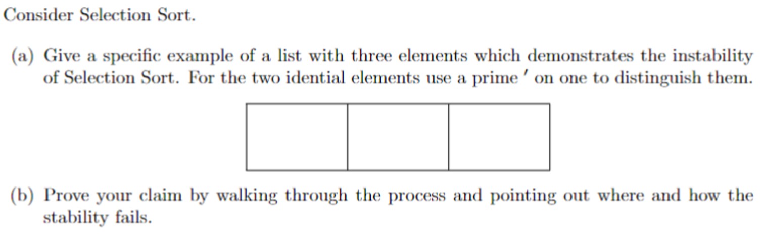  Consider Selection Sort. (a) Give a specific example of a list