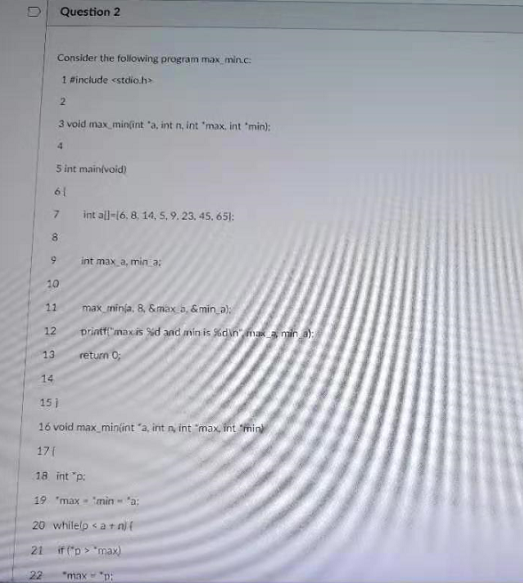  Question 2 Consider the following program max min.c. 1 #include 2