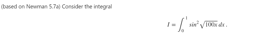 write in python plz (based on Newman 5.7a) Consider the integral 0