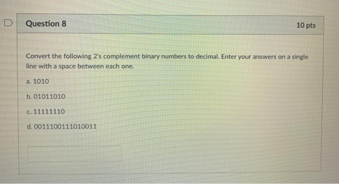  Question 8 10 pts Convert the following 2's complement binary numbers