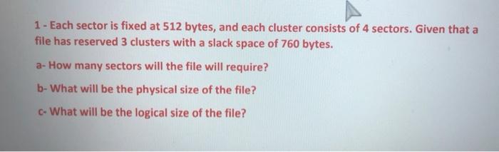  1 - Each sector is fixed at 512 bytes, and each