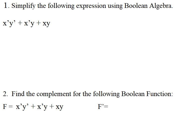  1. Simplify the following expression using Boolean Algebra 2. Find the