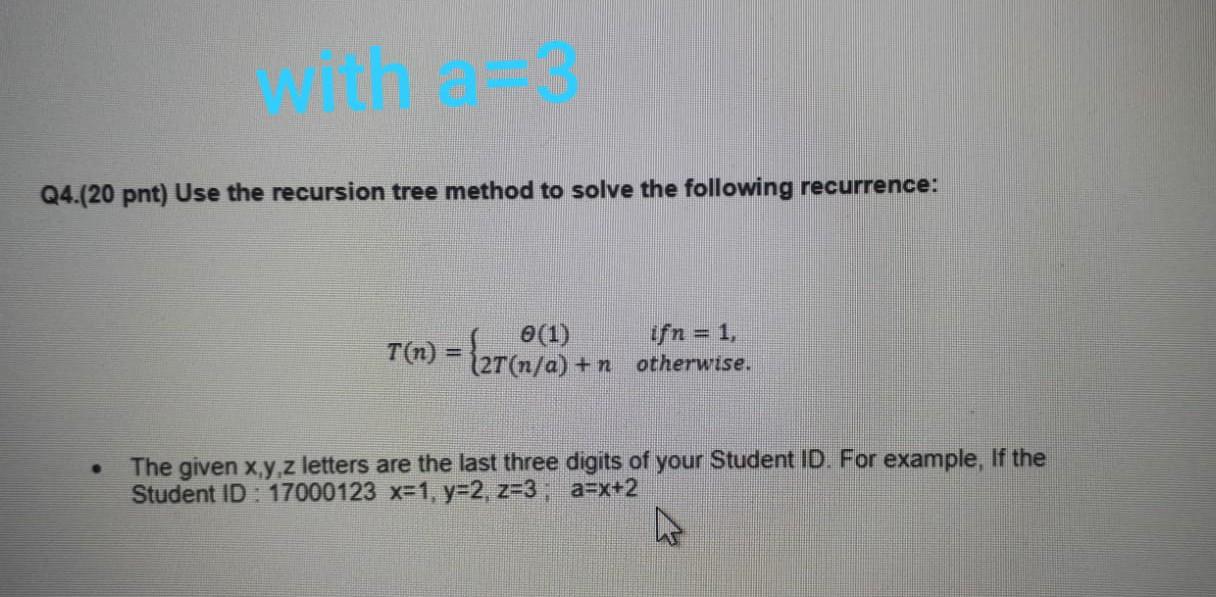  please solve quickly Q4.(20 pnt) Use the recursion tree method to