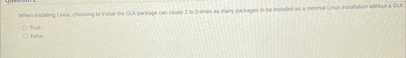  When installing Linux, choosing to install the GUI package can cause