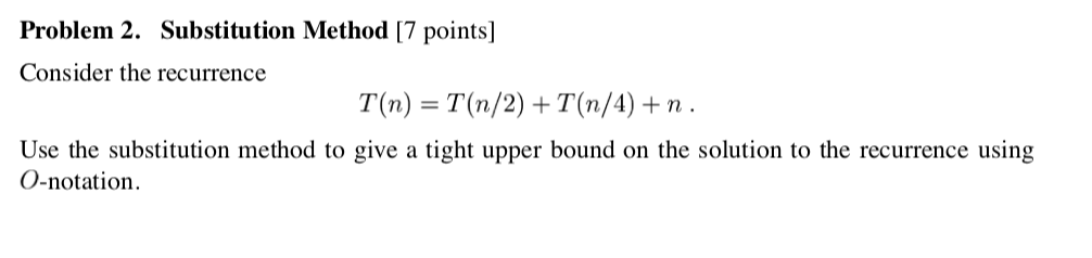  Problem 2. Substitution Method [7 points] Consider the recurrence T(n) =