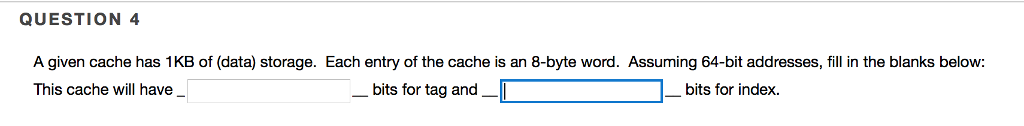 A given cache has 1KB of (data) storage. Each entry of the