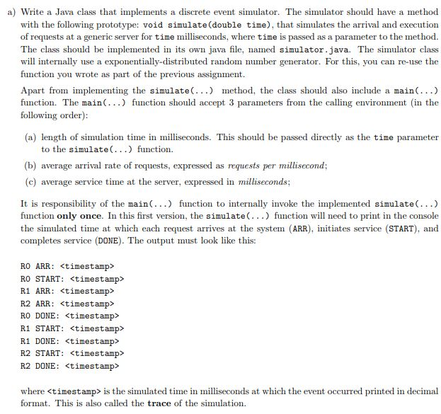 a) Write a Java class that implements a discrete event simulator.