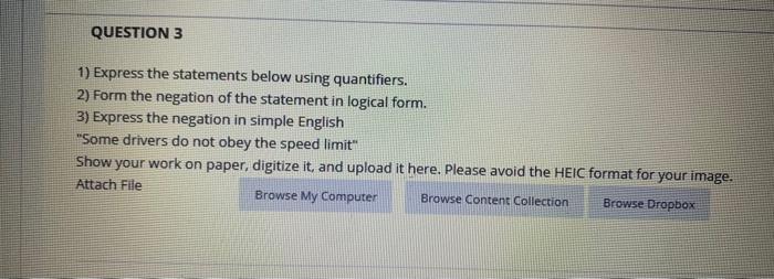  QUESTION 3 1) Express the statements below using quantifiers. 2) Form