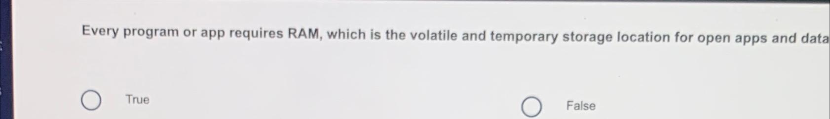  Every program or app requires RAM, which is the volatile and