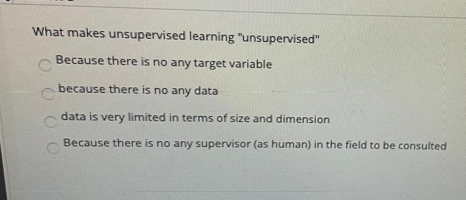  What makes unsupervised learning "unsupervised" Because there is no any target